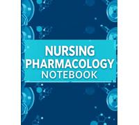 Nursing pharmacology notebook: Comprehensive Guide for Students and Professionals