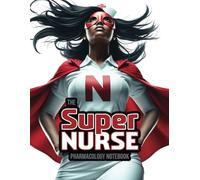 Nursing Pharmacology Notebook for All the Healthcare Heroes: Blank Medication Templates & Drug Note Guide for Students (Super Nurse Series, Vol. 6)