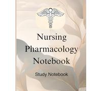 Nursing Pharmacology Notebook For Nurses And Student Nurses: Pharmacology Essentials for Nurses And Medication Management Journal