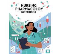 Nursing Pharmacology Notebook: Nursing Pharmacology Workbook: Comprehensive Drug Information, Blank Medication Templates, Study Tips, Nursing ... Reference for Students and Professionals