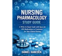 Nursing Pharmacology Study Guide: A Write-In Study Guide with Space for 120 Medications to Customize for Your Clinical Setting