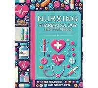Nursing Pharmacology Study Notebook: Essential Guide for Medication Management and Study: Master Pharmacology with Ease-A Must-Have Tool for Nursing Students and Healthcare Professionals!