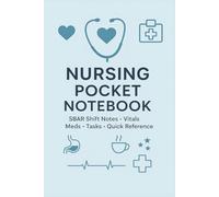Nursing Pocket Notebook: SBAR Shift Report Journal for Nurses - Vitals, Meds, Task Lists & Clinical Notes with Quick Reference Pages for Student Nurses & Hospital Staff