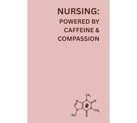 NURSING: POWERED BY CAFFEINE & COMPASSION: Journal/Notebook - 120 Lined Pages