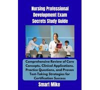 Nursing Professional Development Exam Secrets Study Guide: Comprehensive Review of Core Concepts, Clinical Applications. Practice Questions, and Proven Test-Taking Strategies for Certification Success