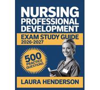 Nursing Professional Development Exam Study Guide 2026-2027: Essential Content Overview, Practice Question Set, Answer Keys, and Comprehensive Explanations