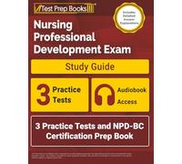 Nursing Professional Development Exam Study Guide: 3 Practice Tests and NPD-BC Certification Prep Book: [Includes Detailed Answer Explanations]