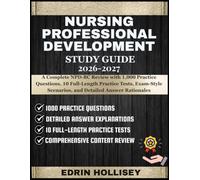 NURSING PROFESSIONAL DEVELOPMENT STUDY GUIDE 2026-2027: A Complete NPD-BC Review with 1,000 Practice Questions, 10 Full-Length Practice Tests, Exam-Style Scenarios, and Detailed Answer Rationales