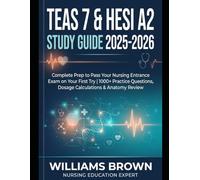 NURSING SCHOOL ENTRANCE EXAMS (TEAS / HESI) PREP GUIDE: Complete Content Review, Full-Length Practice Assessments, and Proven Strategies to Raise Your Score and Win Acceptance on the First Attempt