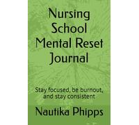 Nursing School Mental Reset Journal: Stay focused, be burnout, and stay consistent