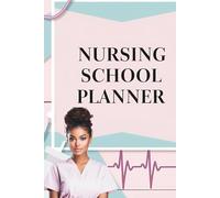 Nursing School Planner: From Scrubs to Success - Your Ultimate Organizer for Nursing School and Beyond