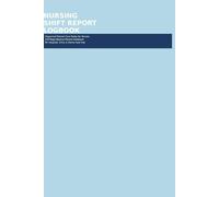 Nursing Shift Report Logbook: Organized Patient Care Notes for Nurses | 120-Page Medical Record Notebook for Hospital, Clinic & Home Care Use