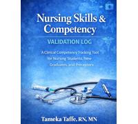 Nursing Skills & Competency Validation Log: A Clinical Skills Tracking Checklist for Nursing Students, New Graduates, and Preceptors