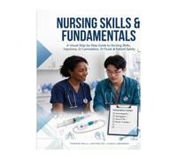 Nursing Skills & Fundamentals: A Visual Learning Workbook for Beginner Nursing Students: A Comprehensive Guide to Hands-On Clinical Practice and Patient Care Essentials