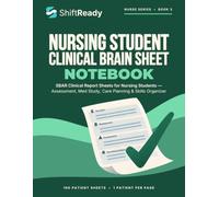 Nursing Student Clinical Brain Sheet Notebook: SBAR Clinical Report Sheets for Nursing Students - Assessment, Med Study, Care Planning & Skills Organizer