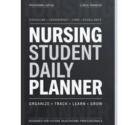 Nursing Student Daily Planner: Clinical Log Book, Patient Care Tracker, Study Organizer & Self-Care Journal for Nursing School Success