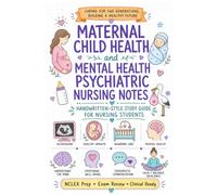 Nursing Study Notes: Maternal Child Health Nursing and Mental Health Psychiatric Nursing Handwritten-Style Study Guide with Beautiful Illustration for Nursing Students, NCLEX Prep & Exam Review