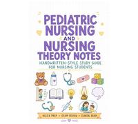 Nursing Study Notes: Pediatric Nursing and Nursing Theory Handwritten-Style Study Guide with Beautiful Illustration for Nursing Students, NCLEX Prep, ... Nursing and Nursing Theory Study Notes