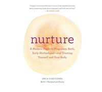 Nurture: A Modern Guide to Pregnancy, Birth, Early MotherhoodAnd Trusting