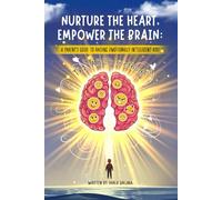 Nurture the Heart, Empower the Brain: A Parent's Guide to Raising Emotionally Intelligent Kids