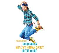 Nurturing A Healthy Human Spirit In The Young - Bartlett Vivian