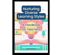 Nurturing Diverse Learning Styles: How to discover your students’ learning styles and strategies to improve teaching.