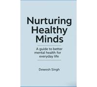 Nurturing Healthy Minds: A Guide to Better Mental Health for Everyday Life