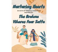 Nurturing Hearts: 60 DAYS OF MINDFUL PARENTING INSPIRED BY The Brahma Viharas Four Sutta