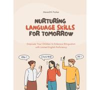 Nurturing Language Skills for Tomorrow: Empower Your Children to Embrace Bilingualism with Limited English Proficiency