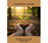 Nurturing Minds: Strategies For Creating A Trauma-Sensitive Classroom