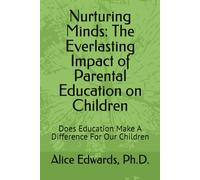 Nurturing Minds: The Everlasting Impact of Parental Education on Children: Does Education Make A Difference For Our Children (Parents having issues ... relapse prevention, drug education)