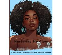 Nurturing My Glow: A Self-Care Coloring Book for Melanin Queens