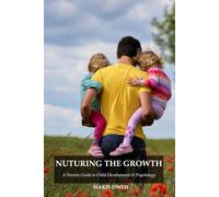 NURTURING THE GROWTH: A Parents Guide to Child Development & Psychology