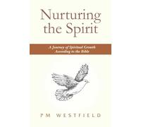 Nurturing the Spirit: A Journey of Spiritual Growth According to the Bible