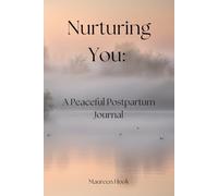 Nurturing You: A Peaceful Postpartum Journal