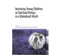 Nurturing Young Children as Spiritual Beings in a Globalized World