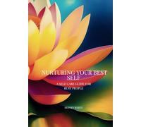 Nurturing your best self: A self care guide for busy people
