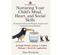 Nurturing Your Child's Mind, Heart, and Social Skills: 50 Aesop's Fables with Wisdom Analysis and Guided Parenting Methods