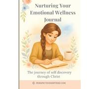 Nurturing Your Emotional Wellness Journal: The journey of self discovery through Christ
