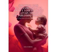 Nurturing Your Leadership Skills to Amplify Your Influence and Attain Triumph in the Publishing Industry: An In-Depth Manual on Revolutionizing the Book Landscape