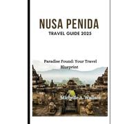 Nusa Penida Travel Guide 2025: Paradise Found: Your Travel Blueprint