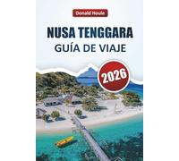 NUSA TENGGARA GUÍA DE VIAJE 2026: Descubra las principales atracciones, playas, cocina local, pueblos tradicionales y experiencias culturales en el sureste de Indonesia