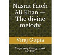 Nusrat Fateh Ali Khan - The divine melody: The journey through music and faith