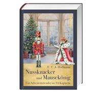 Nussknacker und Mausekönig: Ein Adventskalender in 24 Kapiteln