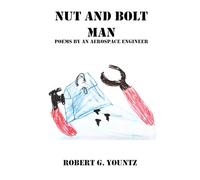 Nut and Bolt Man: Poems by an Aerospace Engineer from Maypole queen to celestial chimes- meshing threads of heart and mind