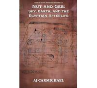 Nut and Geb: Sky, Earth, and the Egyptian Afterlife: 16