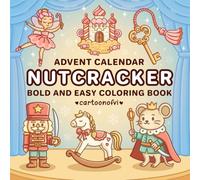 Nutcracker Advent Calendar: Cozy Christmas Coloring Book, Cute and Festive Designs for Adults and Teens, Bold and Easy Holiday Coloring for Relaxation