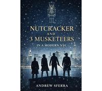 NUTCRACKER and 3 MUSKETEERS in a MODERN NYC: THE MANHATTAN MUSKETEERS INTRODUCTION: CLARA AND HER CREW FIGHT A CORRUPT MOGUL TRYING TO STEAL NYC