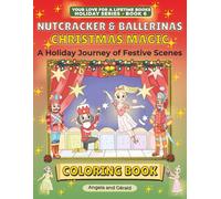 Nutcracker & Ballerinas Christmas Magic Coloring Book: A Holiday Journey of Festive Scenes for Older Kids, Teens & Adults: Enjoyment, Relaxation & Creative Fun