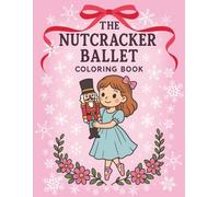 Nutcracker Ballet Coloring Book for Girls: Christmas Coloring Pages of Ballerinas, Costumes, and Holiday Magic - A Perfect Recital Gift: 50+ beautiful ... designs for children of all abilities